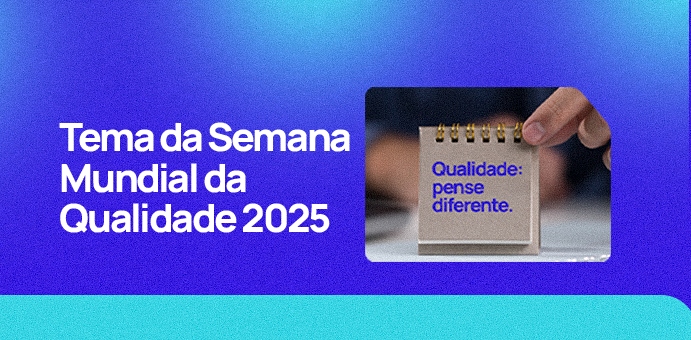 Tema da Semana Mundial da Qualidade 2025 – Qualidade: pense diferente 
